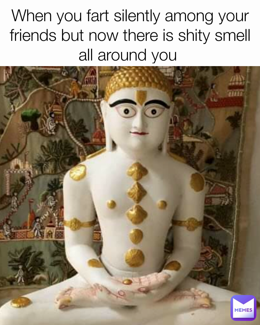 When you fart silently among your friends but now there is shity smell all around you 