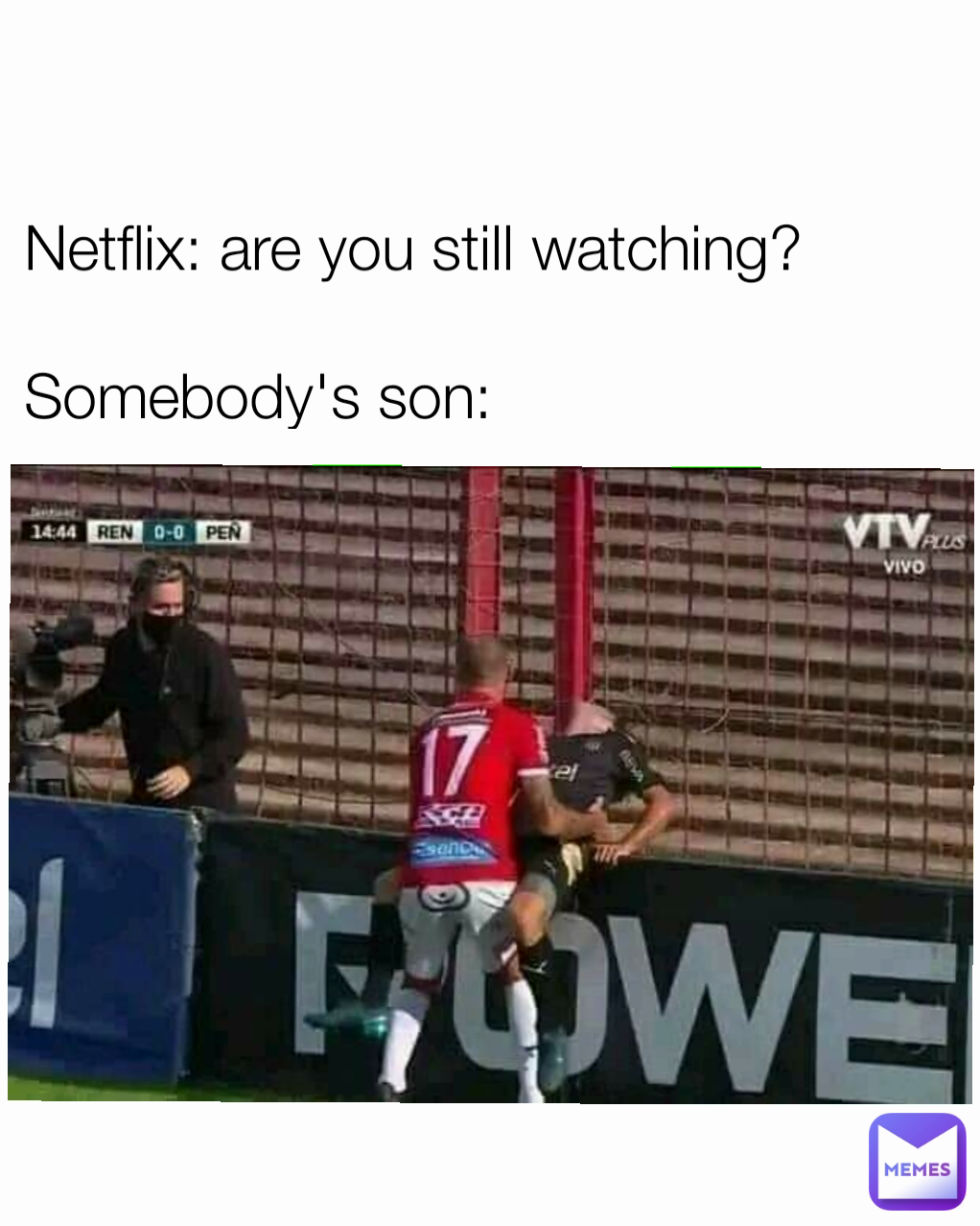 Netflix: are you still watching?

Somebody's son: