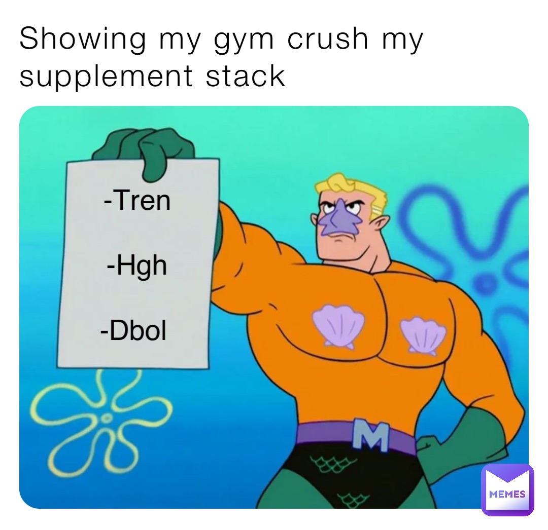 Showing my gym crush my supplement stack -Tren 

-Hgh 

-Dbol