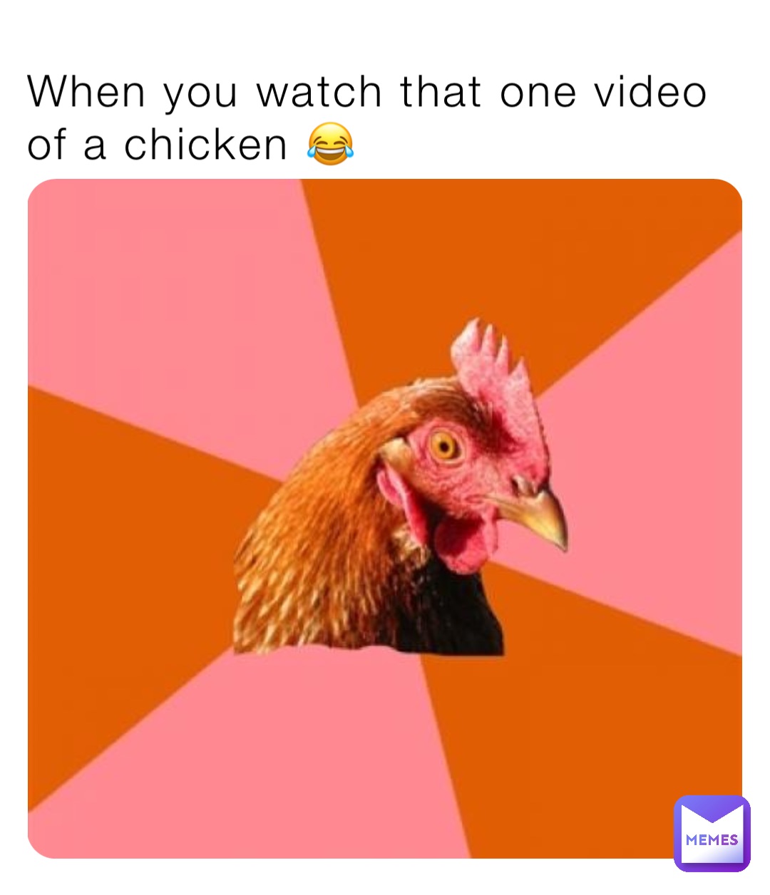 When you watch that one video of a chicken 😂