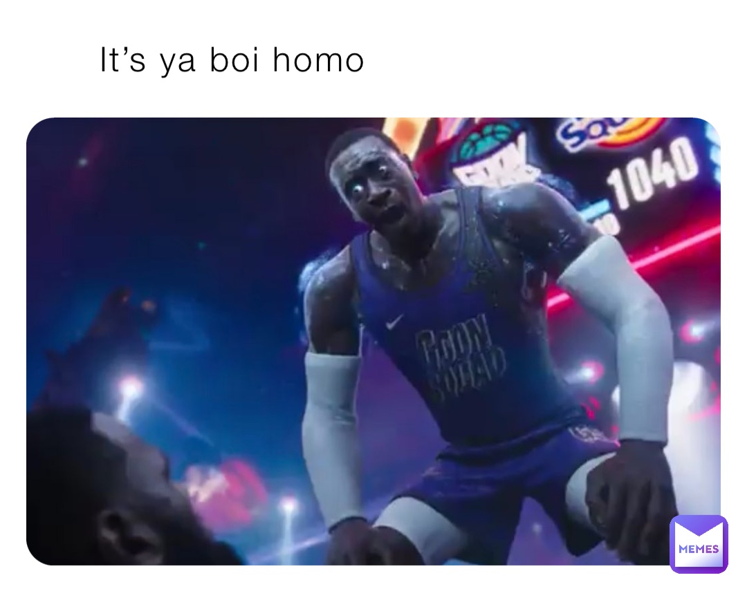 It’s ya boi homo