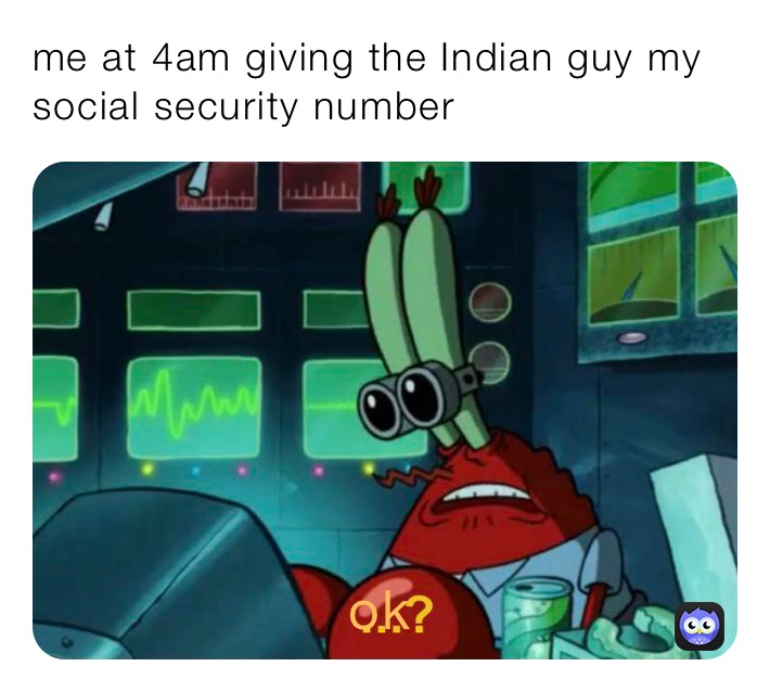 me at 4am giving the Indian guy my social security number