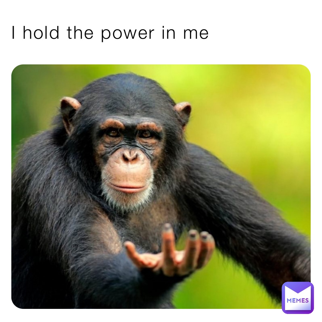 I hold the power in me