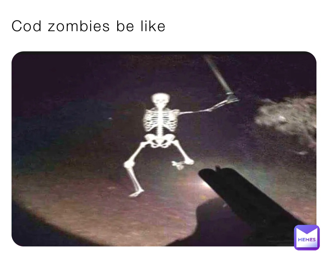 Cod zombies be like