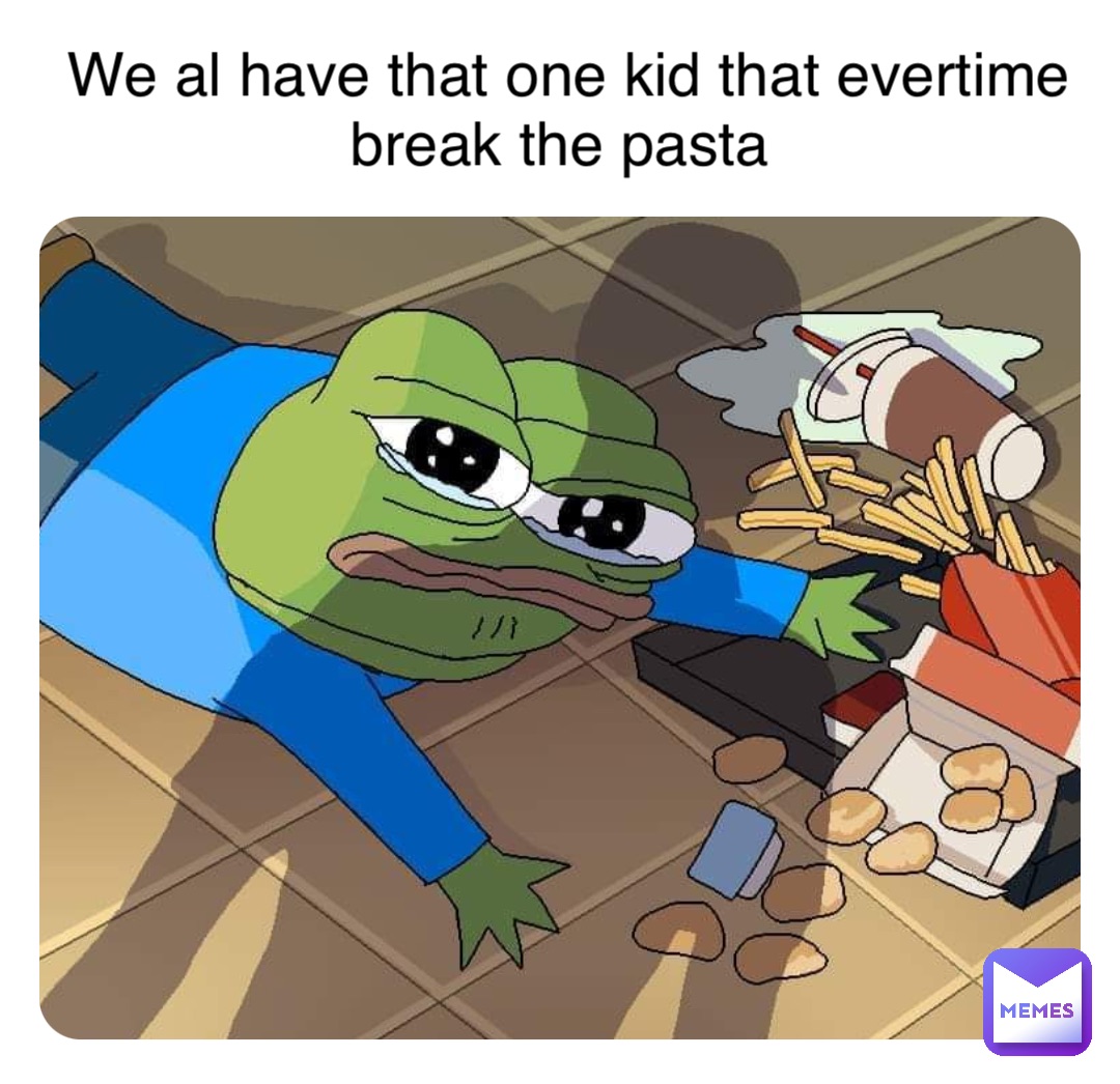 We al have that one kid that evertime break the pasta