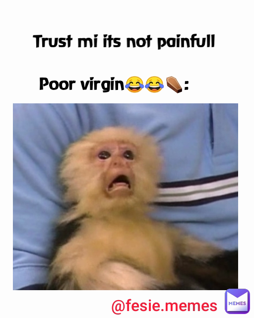 Poor virgin😂😂⚰️: @fesie.memes Trust mi its not painfull