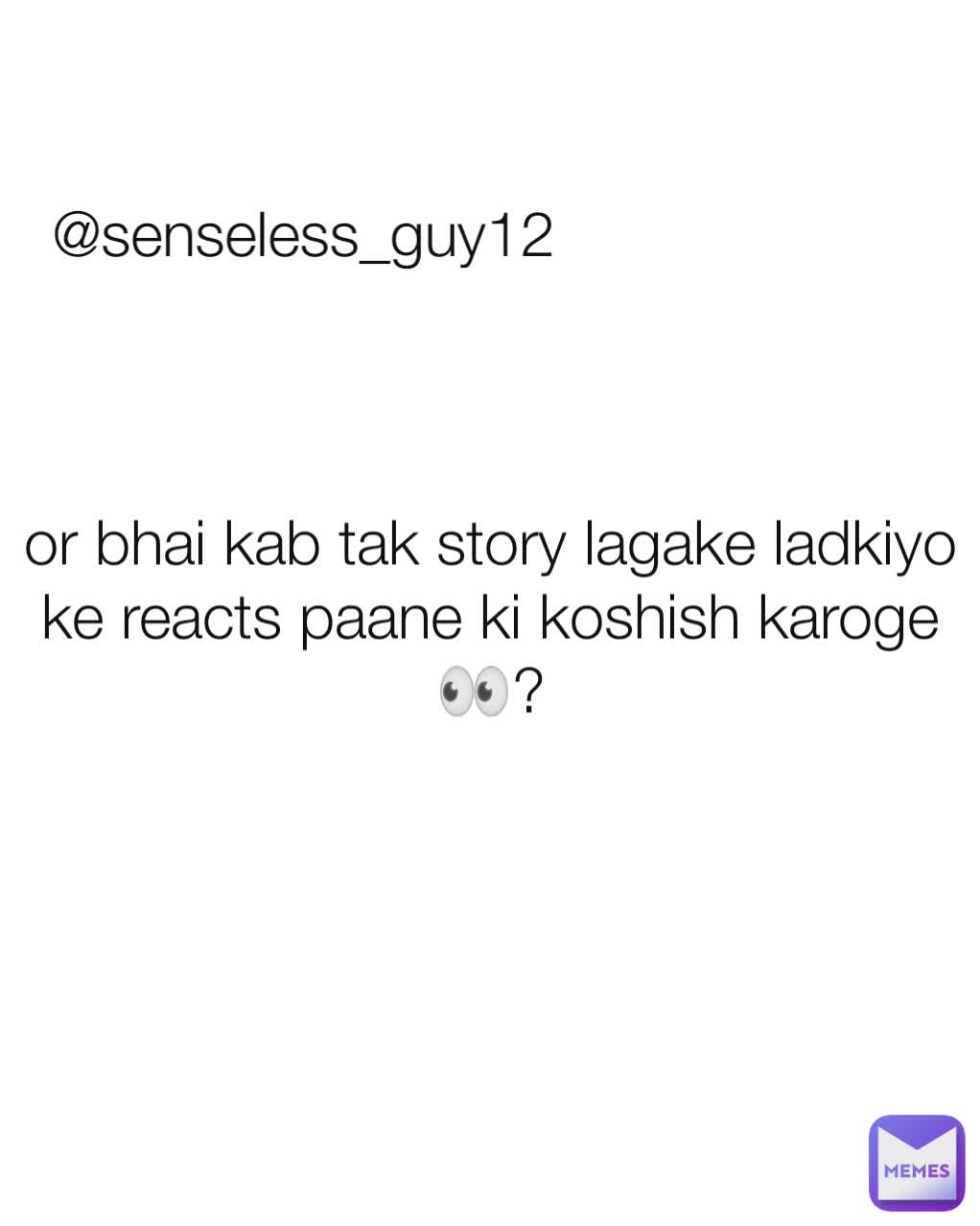 or bhai kab tak story lagake ladkiyo ke reacts paane ki koshish karoge👀? @senseless_guy12