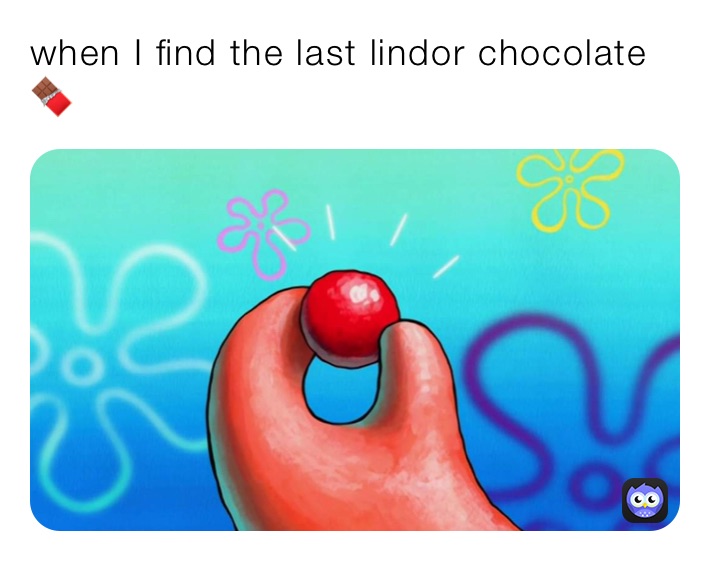 when I find the last lindor chocolate 🍫 