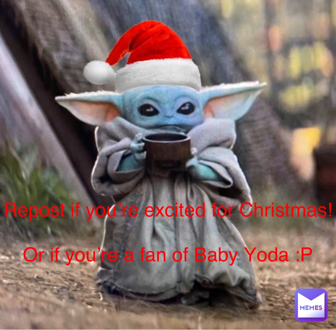 Repost if you’re excited for Christmas!

Or if you’re a fan of Baby Yoda :P