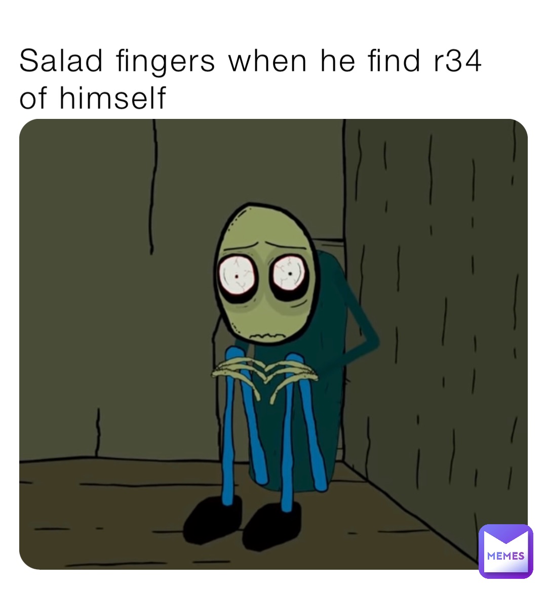 Salad fingers when he find r34 of himself