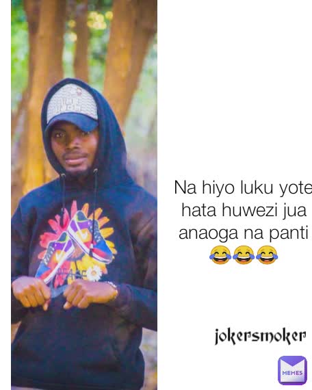 Na hiyo luku yote  hata huwezi jua anaoga na panti 😂😂😂 jokersmoker