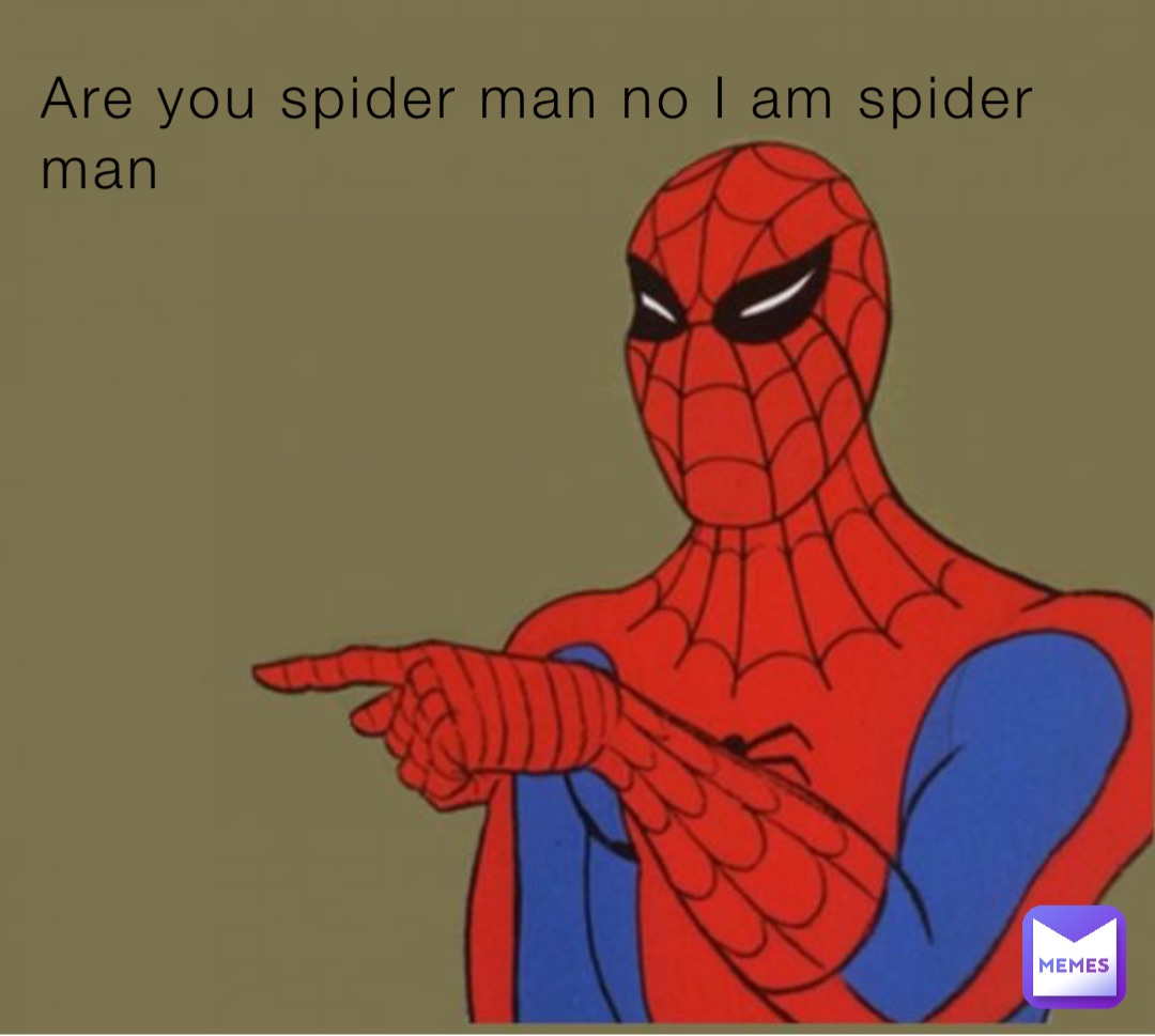 Are you spider man no I am spider man | @SUPER_NOOBER | Memes