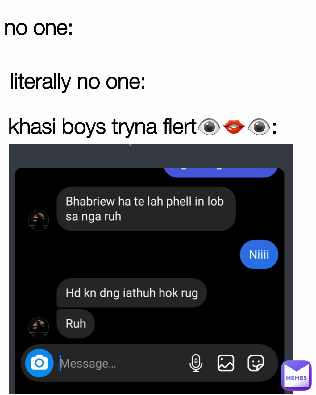 khasi boys tryna flert👁️👄👁️: no one: literally no one: no one: