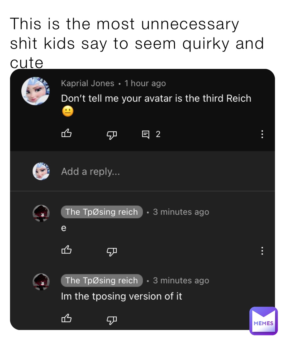 This is the most unnecessary shìt kids say to seem quirky and cute