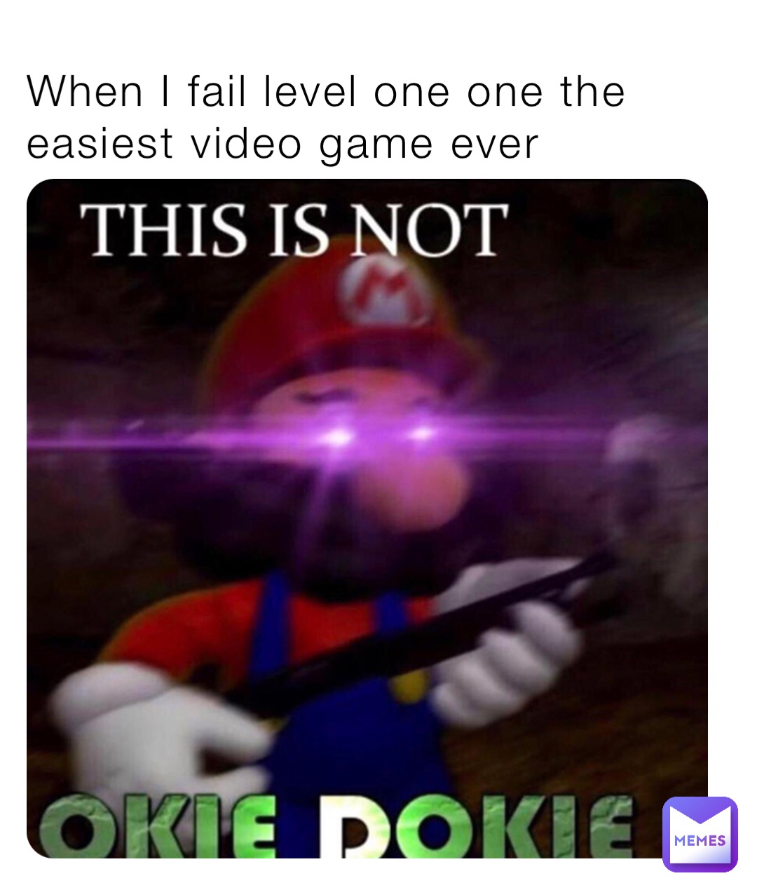 When I fail level one one the easiest video game ever