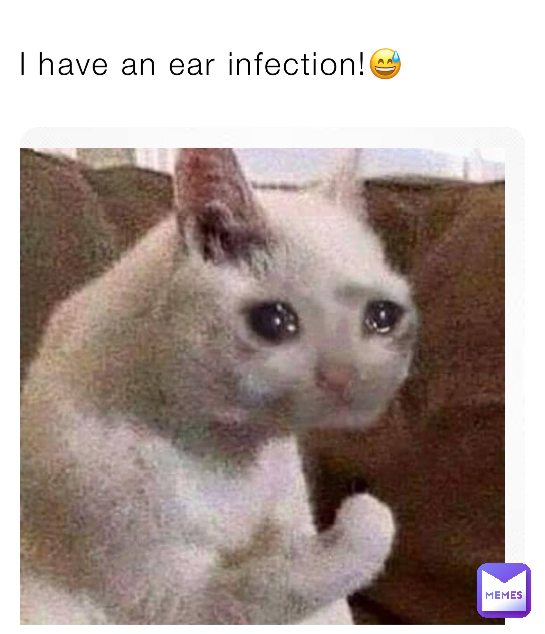 I have an ear infection!😅