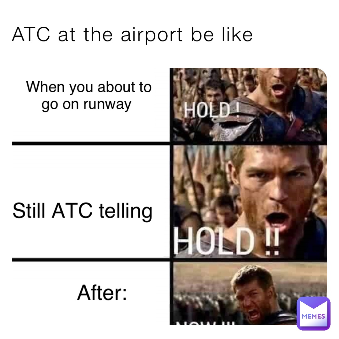 ATC at the airport be like When you about to go on runway Still ATC telling After: