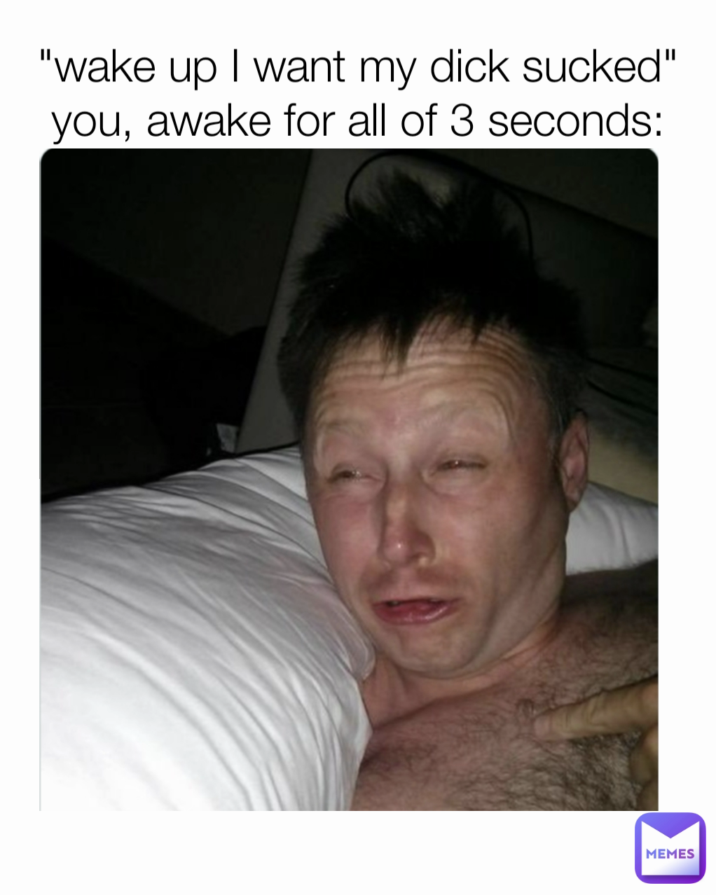 wake up I want my dick sucked