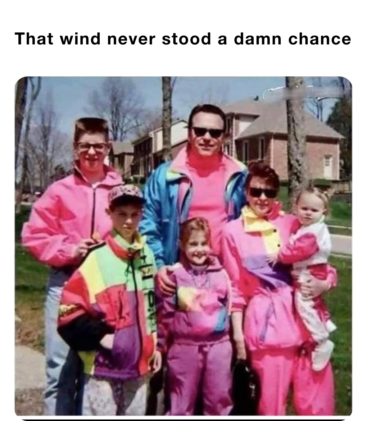 That wind never stood a damn chance