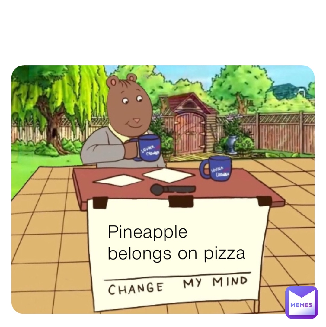 Pineapple belongs on pizza