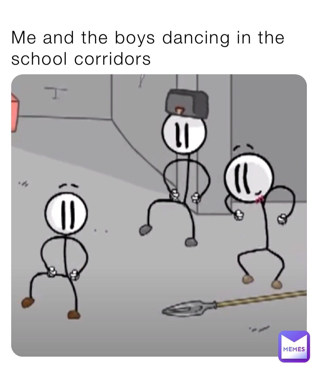 Me and the boys dancing in the school corridors