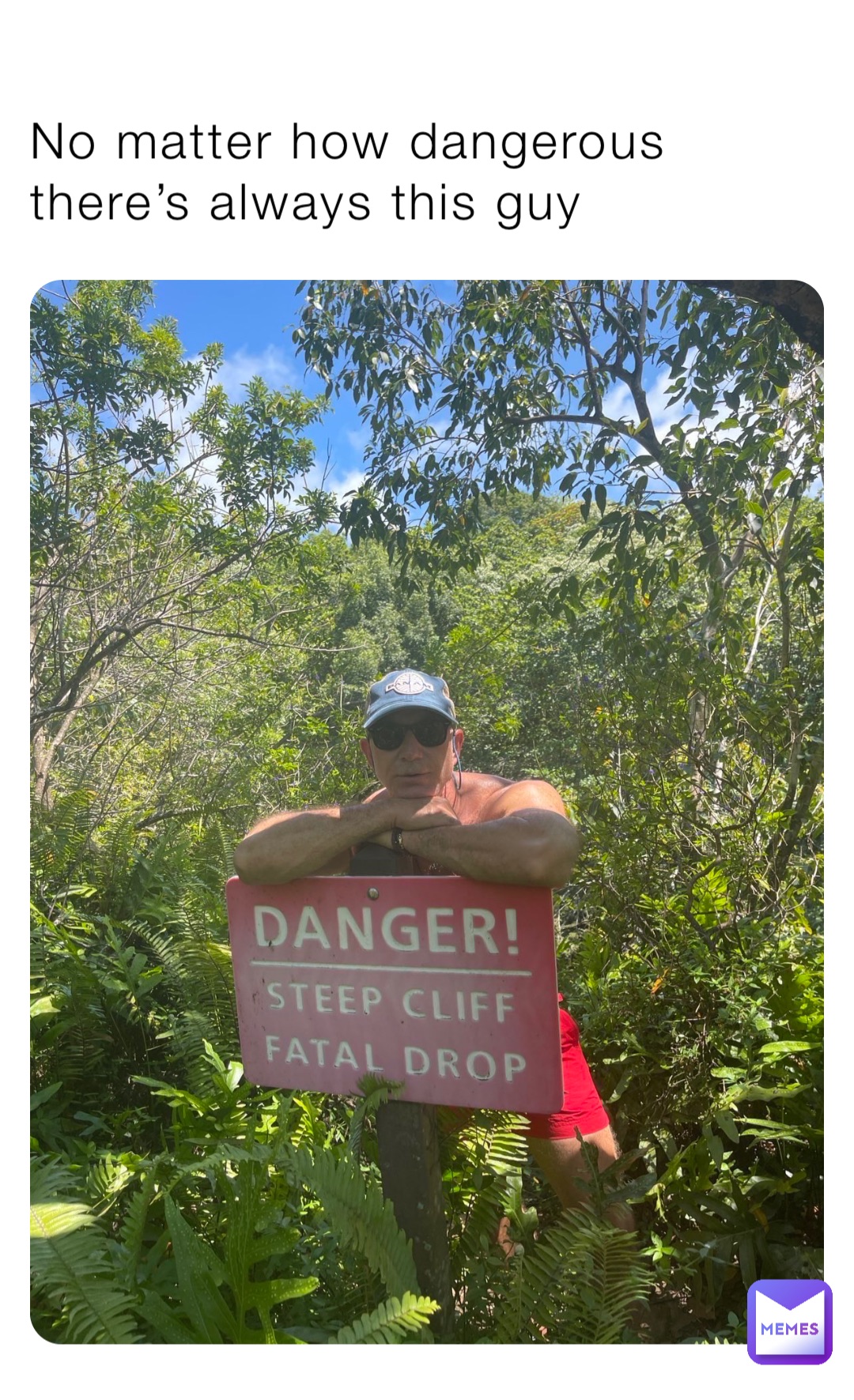 No matter how dangerous there’s always this guy