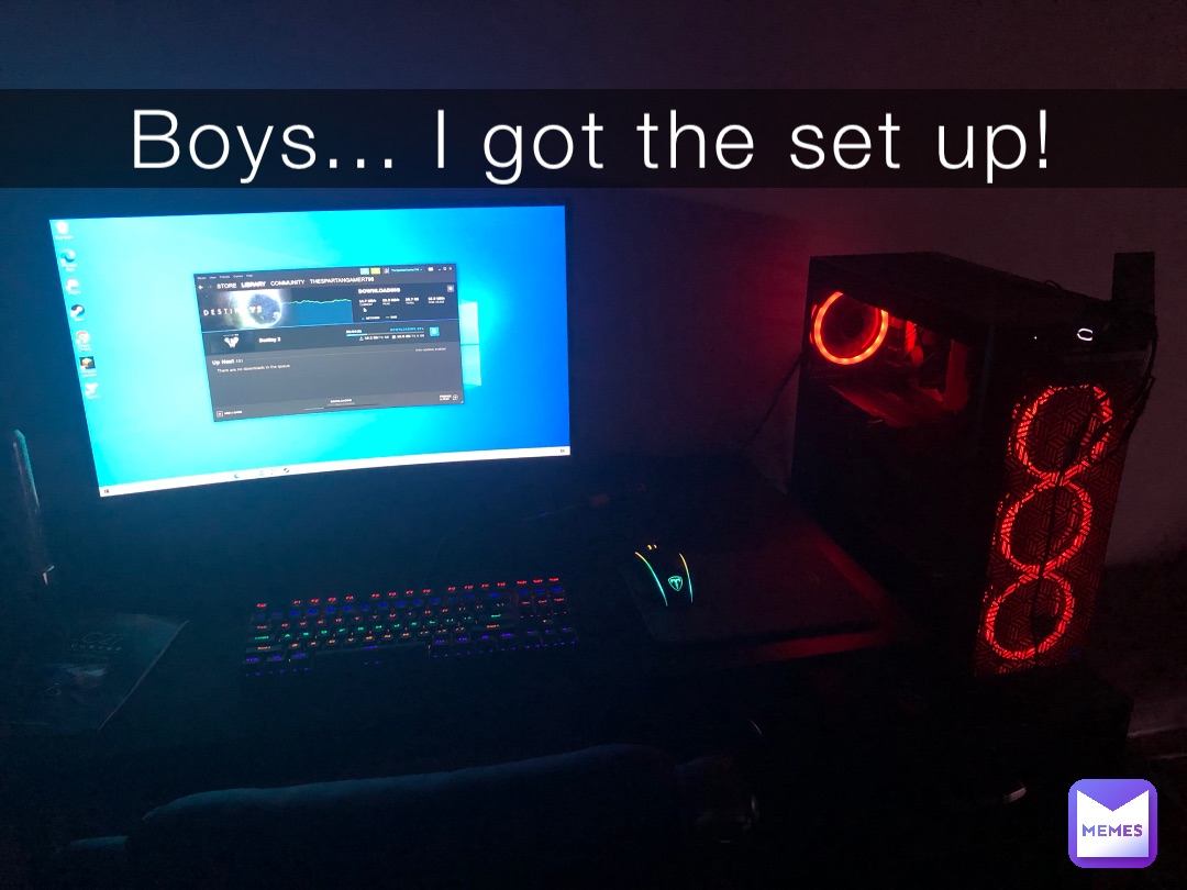 Boys... I got the set up!