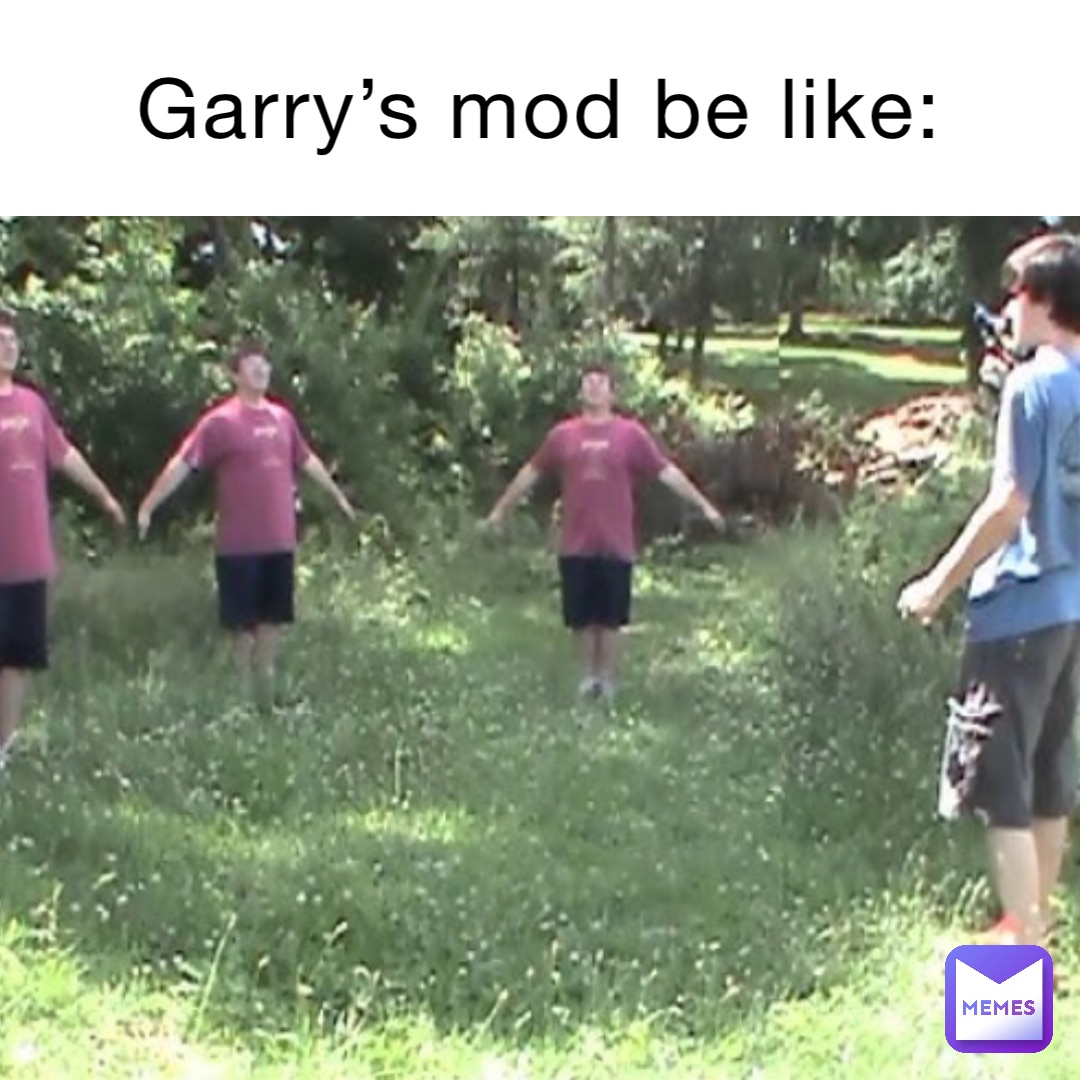 Garry’s Mod Be Like: