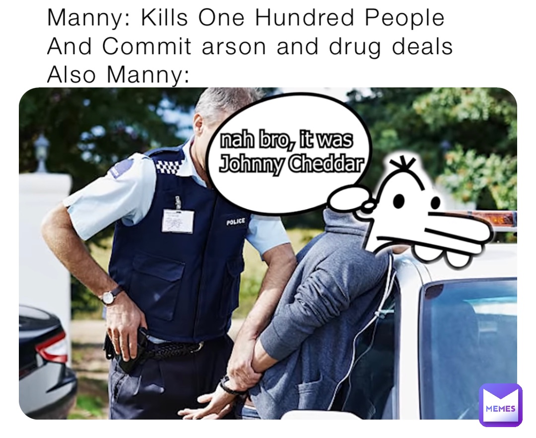 Manny: Kills One Hundred People And Commit arson and drug deals Also Manny: