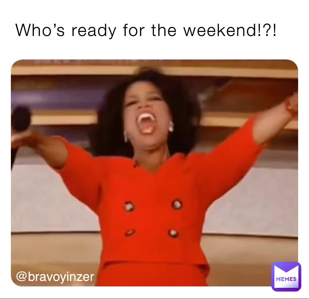 Who’s Ready For The Weekend!?! @bravoyinzer | @bballkh | Memes