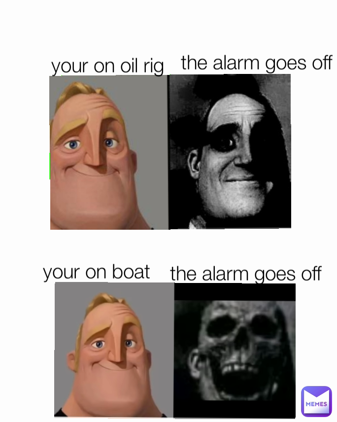 the alarm goes off your on boat your on oil rig the alarm goes off MacAndMemes Memes