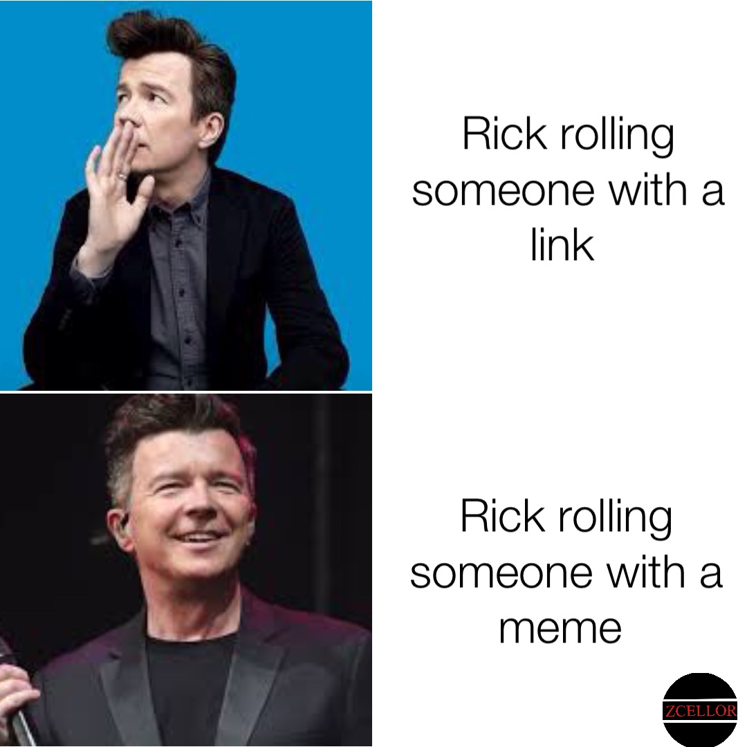 Rick rolling someone with a link Rick rolling someone with a meme