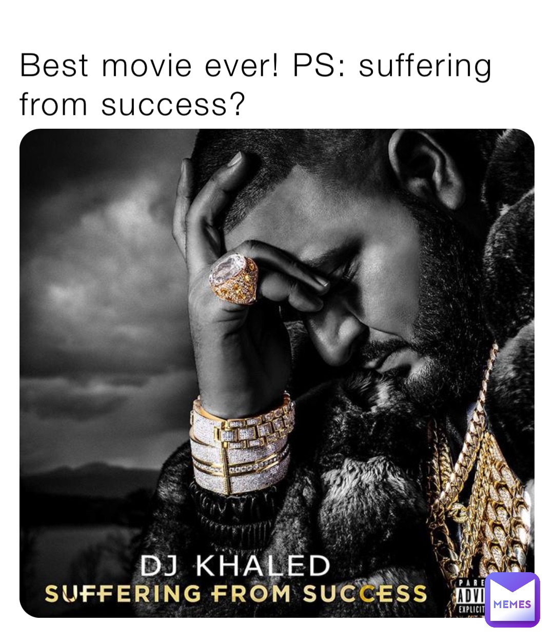 Best movie ever! PS: suffering from success?