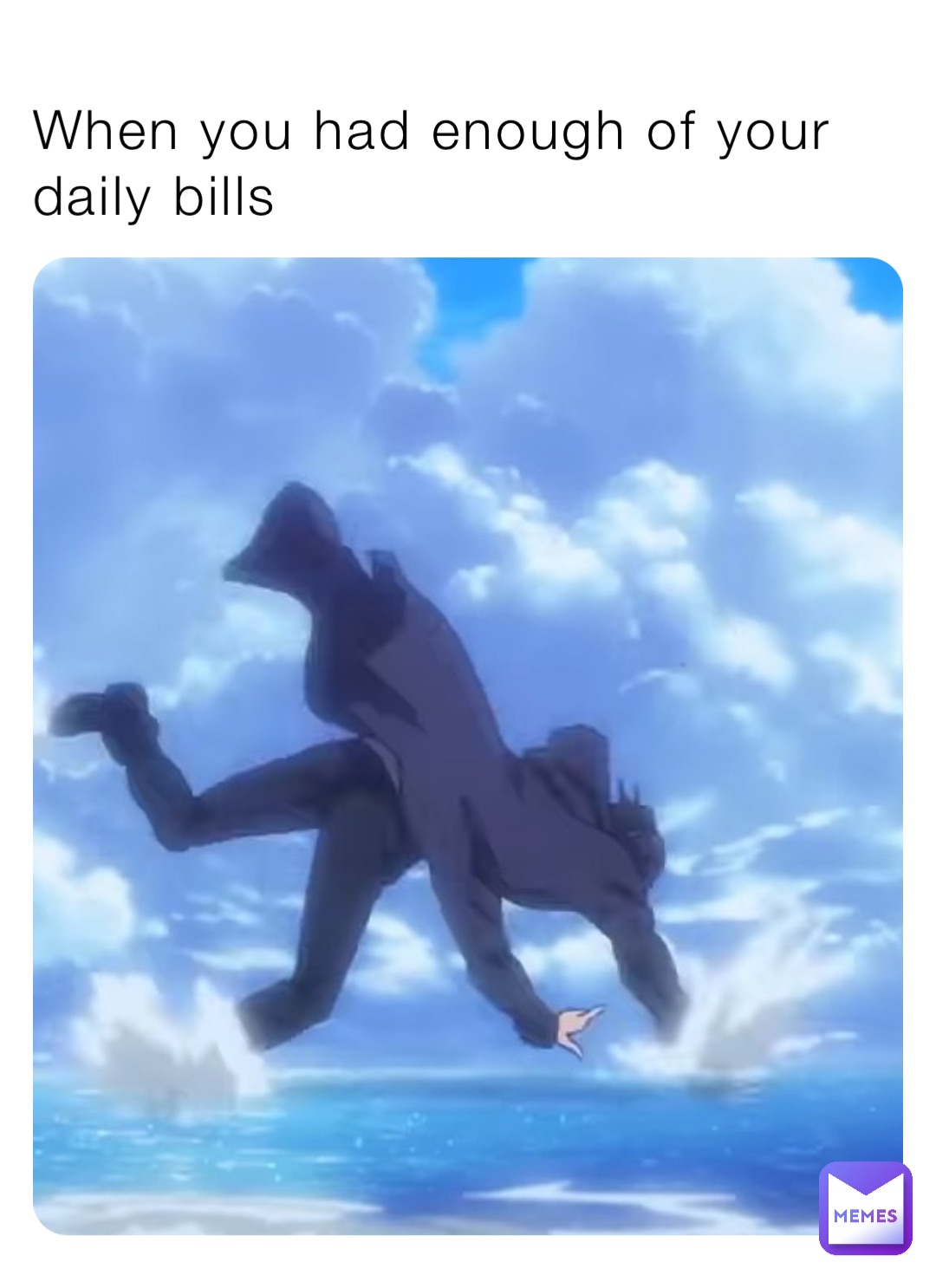 When you had enough of your daily bills