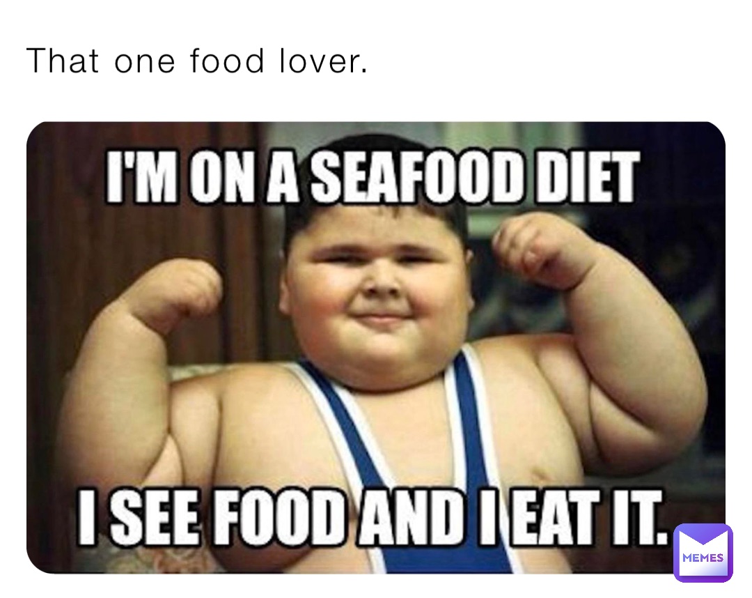 That one food lover.