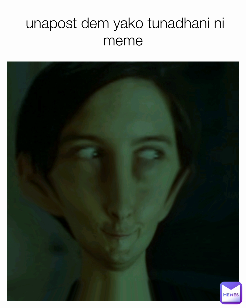  unapost dem yako tunadhani ni meme