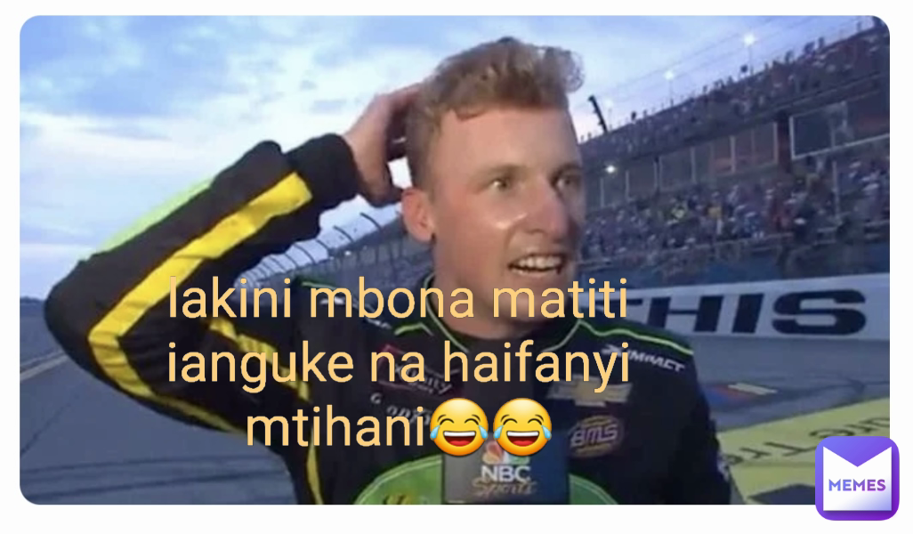 lakini mbona matiti ianguke na haifanyi mtihani😂😂
