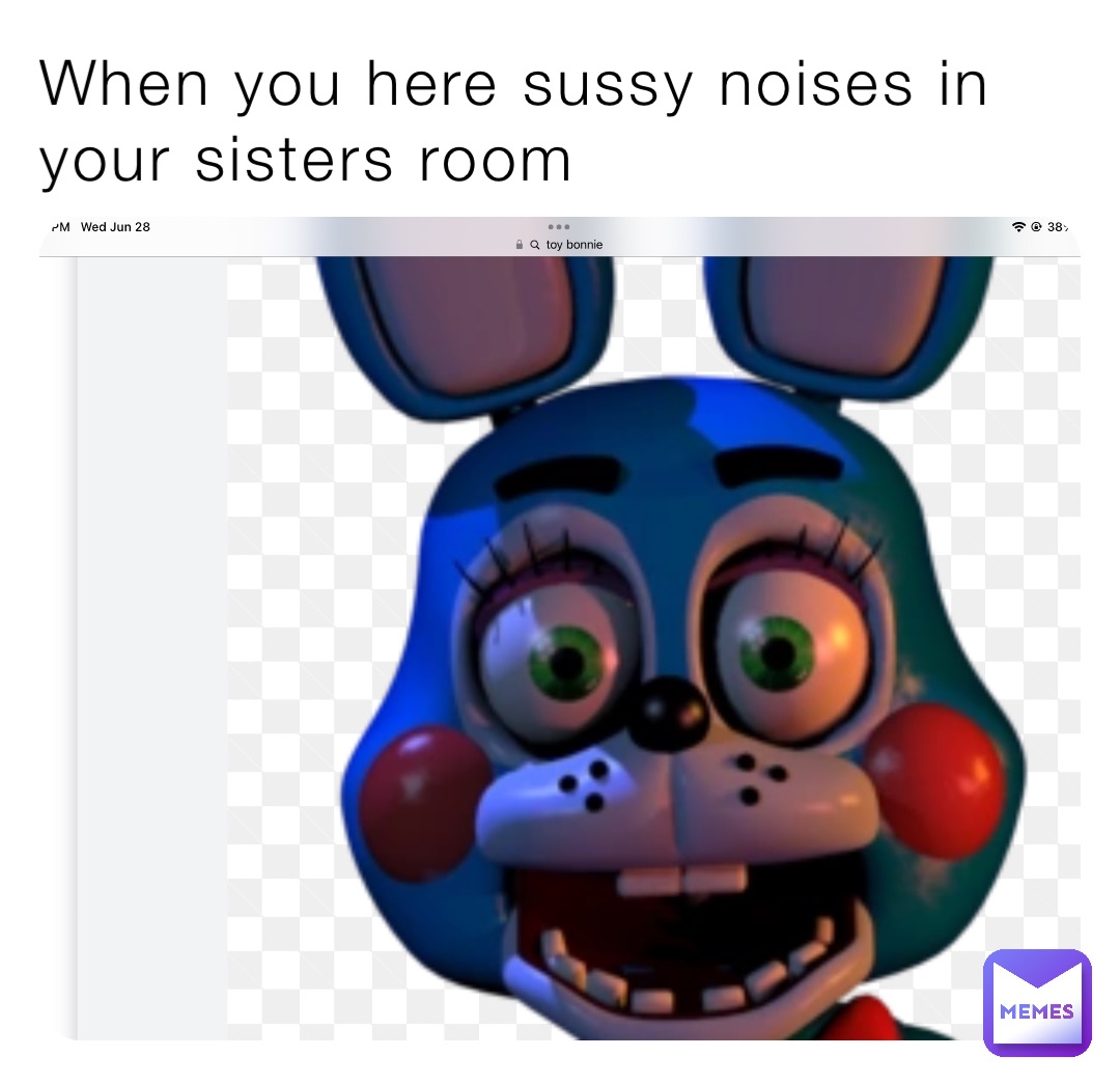 When you here sussy noises in your sisters room