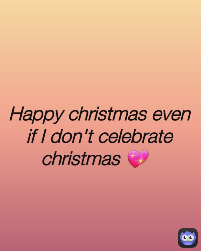 Happy christmas even if I don't celebrate christmas 💖