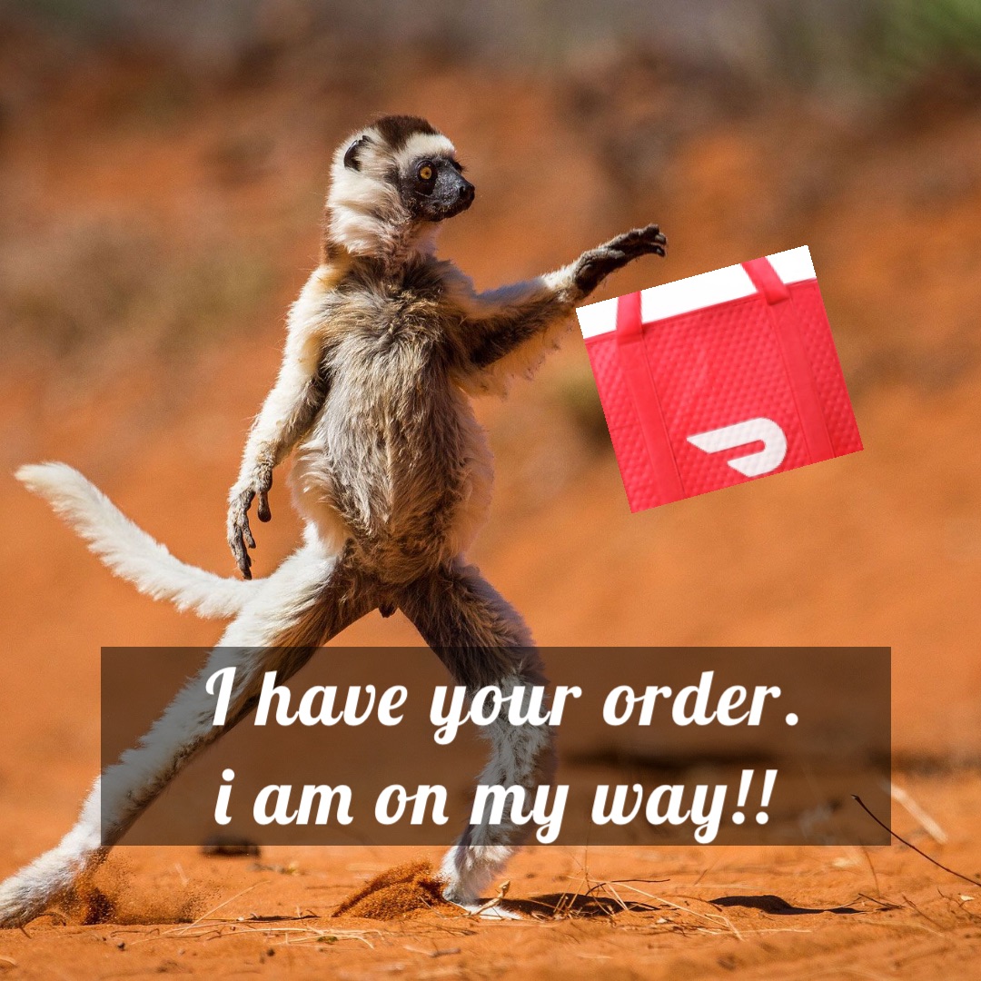 I have your order. 
I am on my way!!