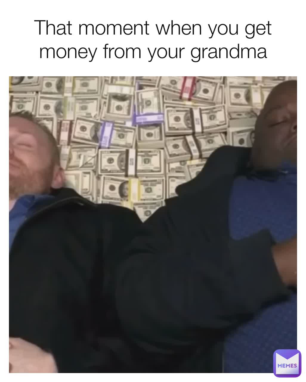 That moment when you get money from your grandma