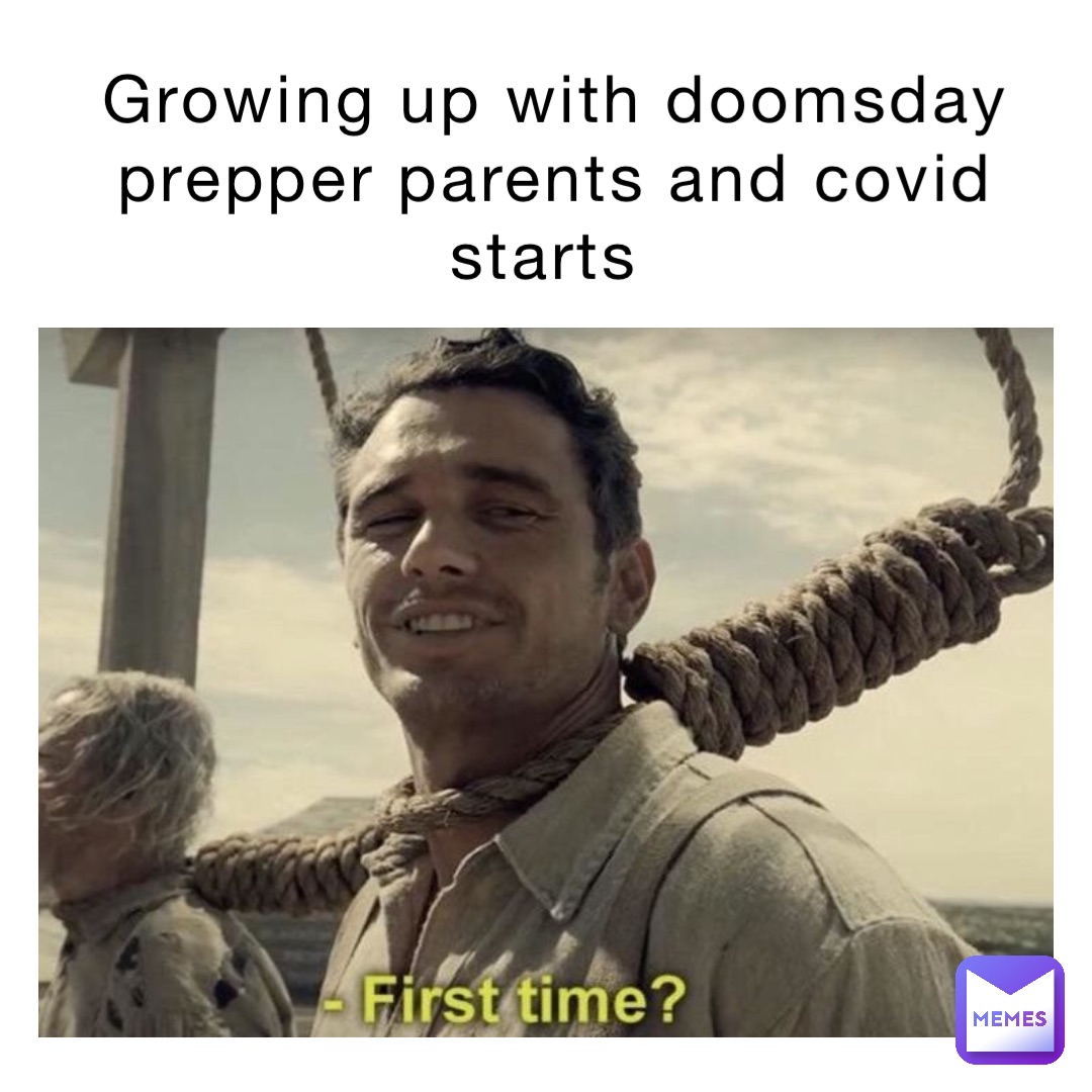Growing up with doomsday prepper parents and COVID starts