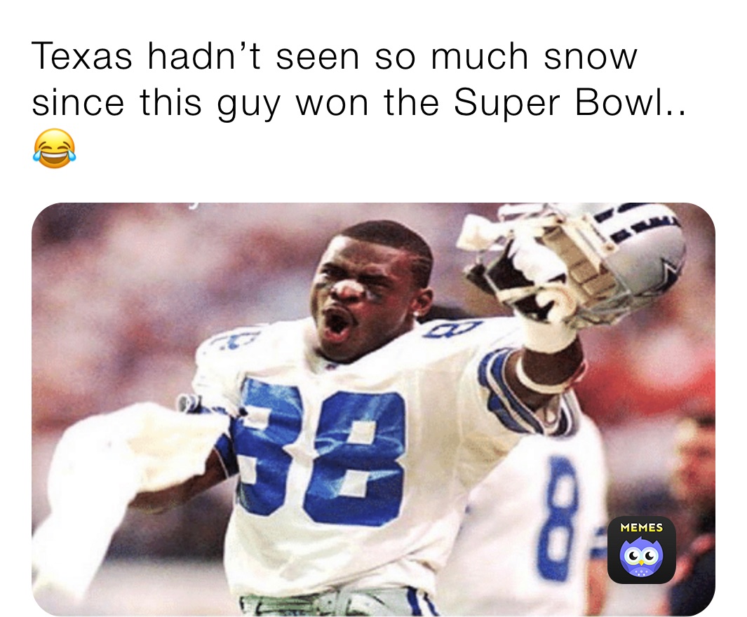 Texas hadn’t seen so much snow since this guy won the Super Bowl..😂