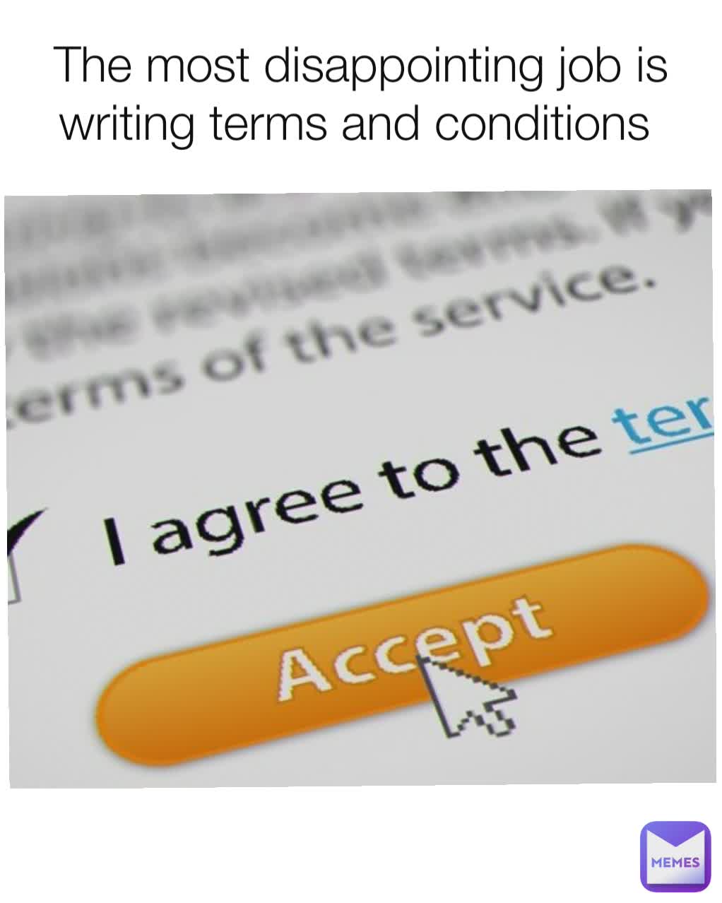 The most disappointing job is writing terms and conditions 