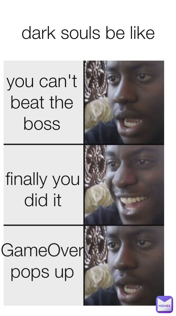 finally you did it you can't beat the boss (100000hp) dark souls be like GameOver pops up