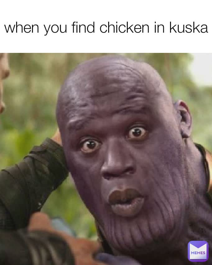 when you find chicken in kuska