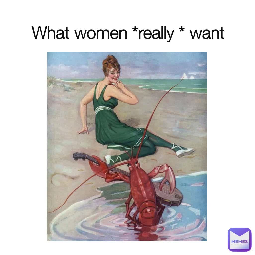 What women *really * want