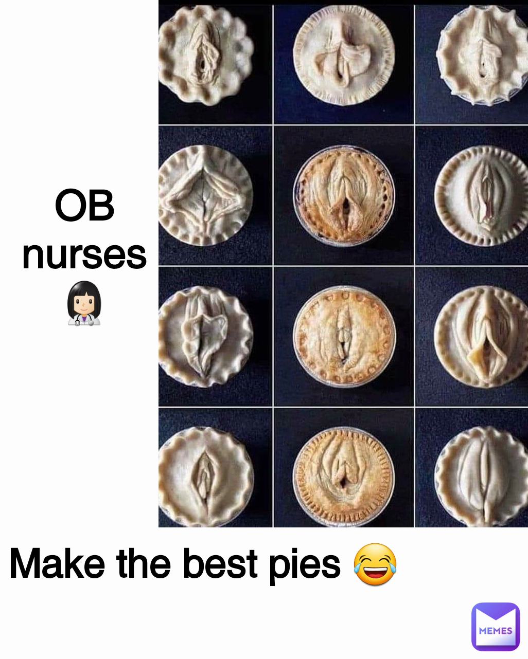 OB nurses
👩🏻‍⚕️ Make the best pies 😂