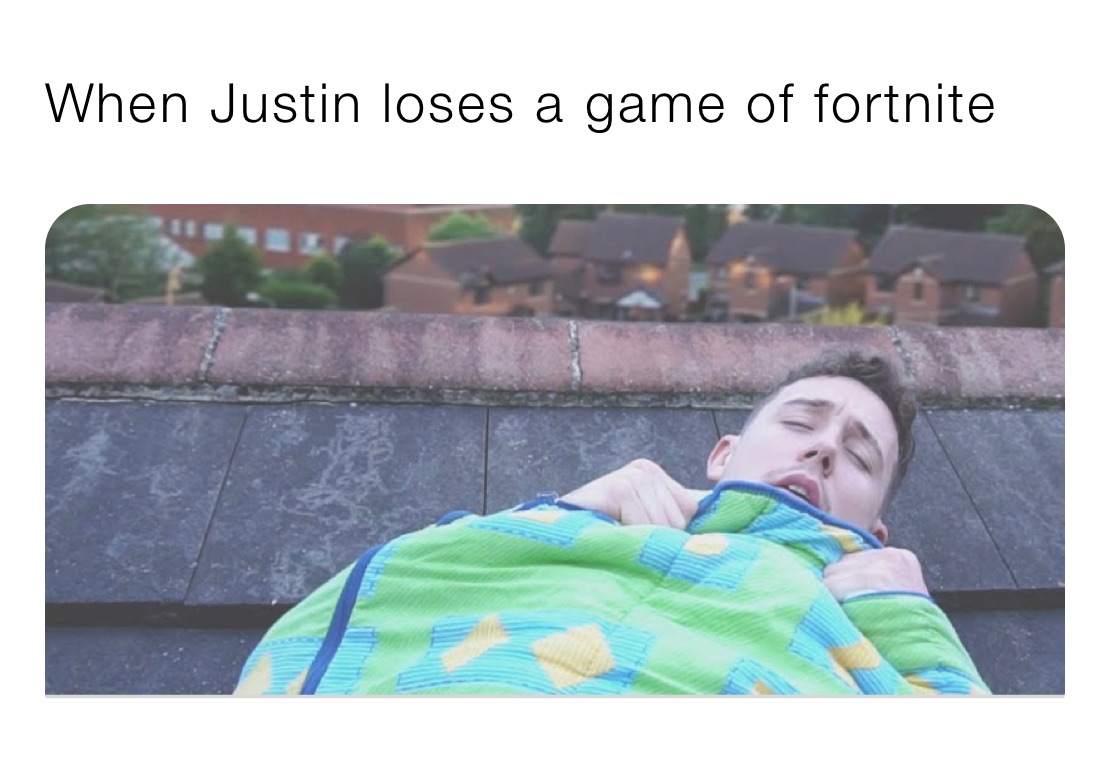 When Justin loses a game of fortnite