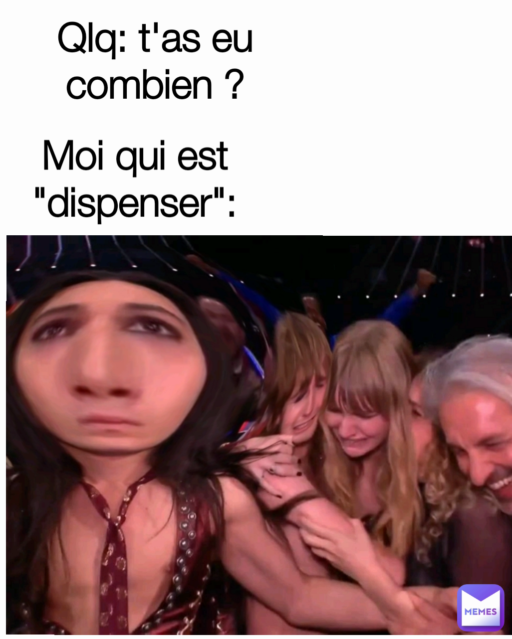 Qlq: t'as eu combien ? Moi qui est "dispenser":